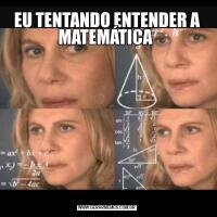 EU TENTANDO ENTENDER A MATEMÁTICA 