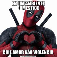 EM UM AMBIENTE DOMESTICOCRIE AMOR NÃO VIOLENCIA