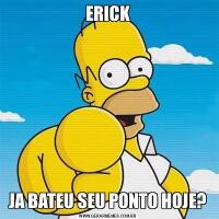 ERICKJA BATEU SEU PONTO HOJE?