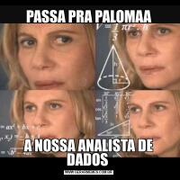PASSA PRA PALOMAAA NOSSA ANALISTA DE DADOS 