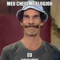 MEU CHEFE ME ELOGIOUEU