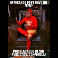 ESPERANDO POST NOVO NO FEED?POIS É, ACABOU DE SER PUBLICADO. CONFERE LÁ!