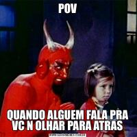 POVQUANDO ALGUEM FALA PRA VC N OLHAR PARA ATRAS