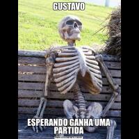 GUSTAVOESPERANDO GANHA UMA PARTIDA