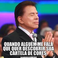 QUANDO ALGUÉM ME FALA QUE QUER DESCOBRIR SUA CARTELA DE CORES.