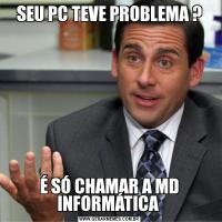 SEU PC TEVE PROBLEMA ?É SÓ CHAMAR A MD INFORMÁTICA 