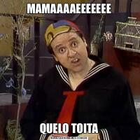 MAMAAAAEEEEEEEQUELO TOITA