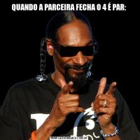 QUANDO A PARCEIRA FECHA O 4 É PAR: