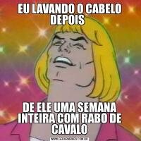 EU LAVANDO O CABELO DEPOIS  DE ELE UMA SEMANA INTEIRA COM RABO DE CAVALO