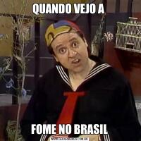QUANDO VEJO A FOME NO BRASIL