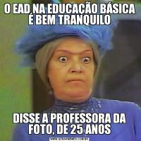 O EAD NA EDUCAÇÃO BÁSICA É BEM TRANQUILODISSE A PROFESSORA DA FOTO, DE 25 ANOS