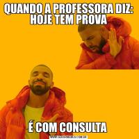 QUANDO A PROFESSORA DIZ: HOJE TEM PROVAÉ COM CONSULTA 