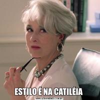 ESTILO É NA CATILÉIA 