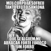 MEU CORPO JÁ SOFREU TANTO EFEITO SANFONA QUE SE ALGUÉM ME ABRAÇAR FORTE EU TOCO UM FORRÓ