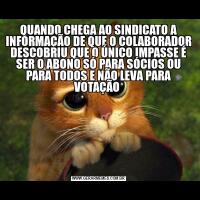 QUANDO CHEGA AO SINDICATO A INFORMAÇÃO DE QUE O COLABORADOR DESCOBRIU QUE O ÚNICO IMPASSE É SER O ABONO SÓ PARA SÓCIOS OU PARA TODOS E NÃO LEVA PARA VOTAÇÃO 