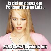 ja dei uns pega em Pensamento no Luiz ..22988522108 whats luiz