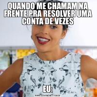 QUANDO ME CHAMAM NA FRENTE PRA RESOLVER UMA CONTA DE VEZESEU: