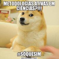 METODOLOGIAS ATIVAS EM CIÊNCIAS?!!!#SÓQUESIM
