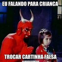 EU FALANDO PARA CRIANCA TROCAR CARTINHA FALSA