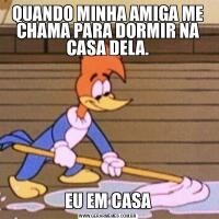 QUANDO MINHA AMIGA ME CHAMA PARA DORMIR NA CASA DELA.EU EM CASA
