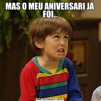 MAS O MEU ANIVERSARI JÁ FOI..