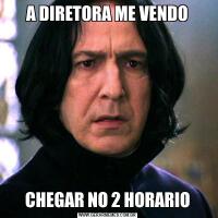 A DIRETORA ME VENDOCHEGAR NO 2 HORARIO