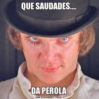 QUE SAUDADES....DA PEROLA