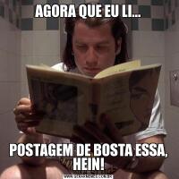 AGORA QUE EU LI...POSTAGEM DE BOSTA ESSA, HEIN!