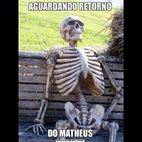 AGUARDANDO RETORNODO MATHEUS