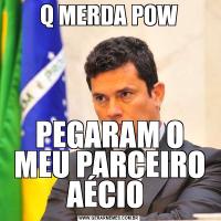 Q MERDA POWPEGARAM O MEU PARCEIRO AÉCIO 