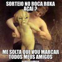 SORTEIO NO BOCA ROXA AÇAÍ ?ME SOLTA QUE VOU MARCAR TODOS MEUS AMIGOS