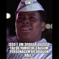 EIM?ISSO É UM SPOILER OU ESSE TAL DE YAMOCHE É ALGUM PERSONAGEM DO DRAGON BALL?