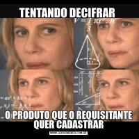 TENTANDO DECIFRAR O PRODUTO QUE O REQUISITANTE QUER CADASTRAR