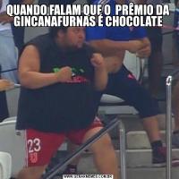 QUANDO FALAM QUE O  PRÊMIO DA GINCANAFURNAS É CHOCOLATE