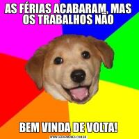 AS FÉRIAS ACABARAM, MAS OS TRABALHOS NÃOBEM VINDA DE VOLTA!
