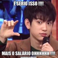 É SERIO ISSO !!!!MAIS O SALÁRIO OHHHHHH !!!!