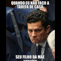 QUANDO EU NÃO FAÇO A TAREFA DE CASASEU FILHO DA MÃE