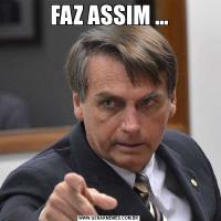 FAZ ASSIM ...