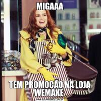 MIGAAATEM PROMOÇÃO NA LOJA WEMAKE 