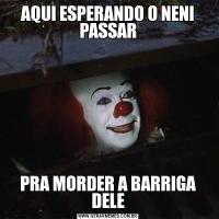 AQUI ESPERANDO O NENI PASSARPRA MORDER A BARRIGA DELE