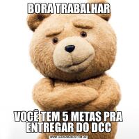 BORA TRABALHARVOCÊ TEM 5 METAS PRA ENTREGAR DO DCC