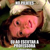 NO PILATESEU AO ESCUTAR A PROFESSORA