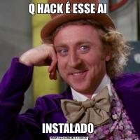 Q HACK É ESSE AI INSTALADO 