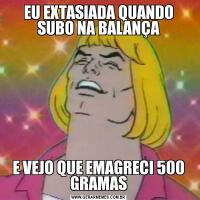 EU EXTASIADA QUANDO SUBO NA BALANÇAE VEJO QUE EMAGRECI 500 GRAMAS