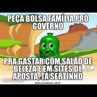PEÇA BOLSA FAMÍLIA PRO GOVERNOPRA GASTAR COM SALÃO DE BELEZA E EM SITES DE APOSTA, TÁ SERTINHO