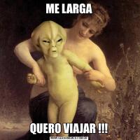 ME LARGAQUERO VIAJAR !!!