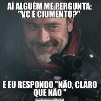 AÍ ALGUÉM ME PERGUNTA: 