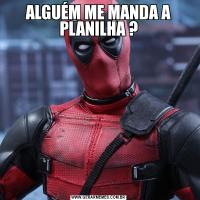 ALGUÉM ME MANDA A PLANILHA ?