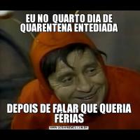 EU NO  QUARTO DIA DE QUARENTENA ENTEDIADADEPOIS DE FALAR QUE QUERIA FÉRIAS