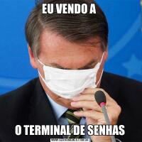 EU VENDO A O TERMINAL DE SENHAS